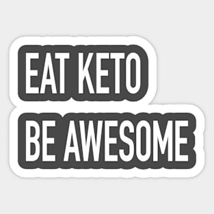 Eat Keto, Be Awesome (dark) Sticker